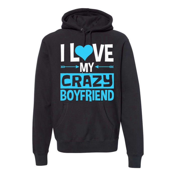 I Love My Crazy Boyfriend Funny Valentine's Day Premium Hoodie