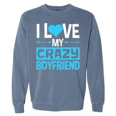 I Love My Crazy Boyfriend Funny Valentine's Day Garment-Dyed Sweatshirt