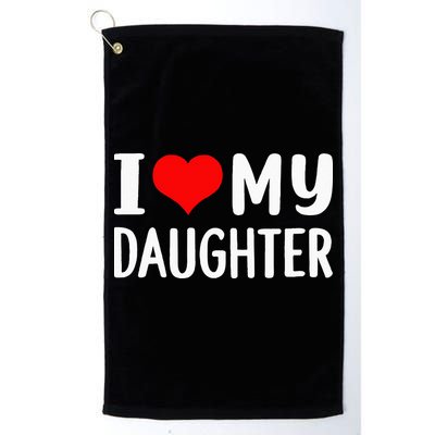 I Love My Daughter Fathers Day Gifts For Dad Golf Towel