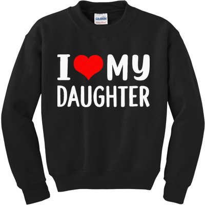 I Love My Daughter Fathers Day Gifts For Dad Kids Sweatshirt