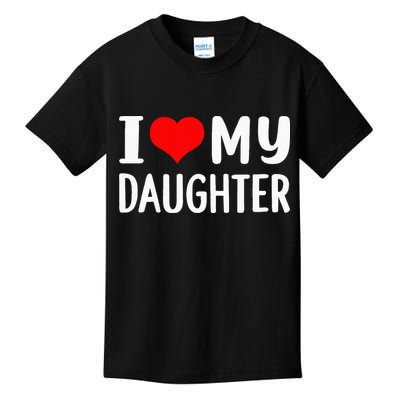 I Love My Daughter Fathers Day Gifts For Dad Kids T-Shirt