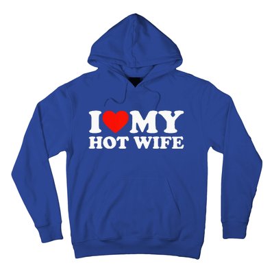 I Love My Hot Wife Hoodie