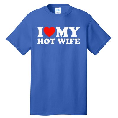 I Love My Hot Wife Tall T-Shirt