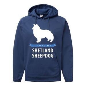 I Love My Shetland Sheepdog Gift Performance Fleece Hoodie