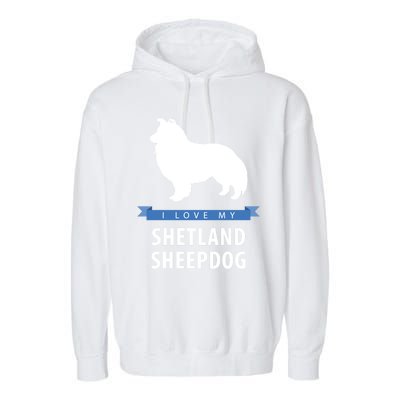 I Love My Shetland Sheepdog Gift Garment-Dyed Fleece Hoodie