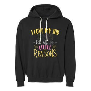 I Love My Job For All The Little Reasons Daycare Garment-Dyed Fleece Hoodie