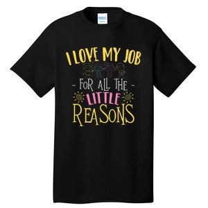 I Love My Job For All The Little Reasons Daycare Tall T-Shirt