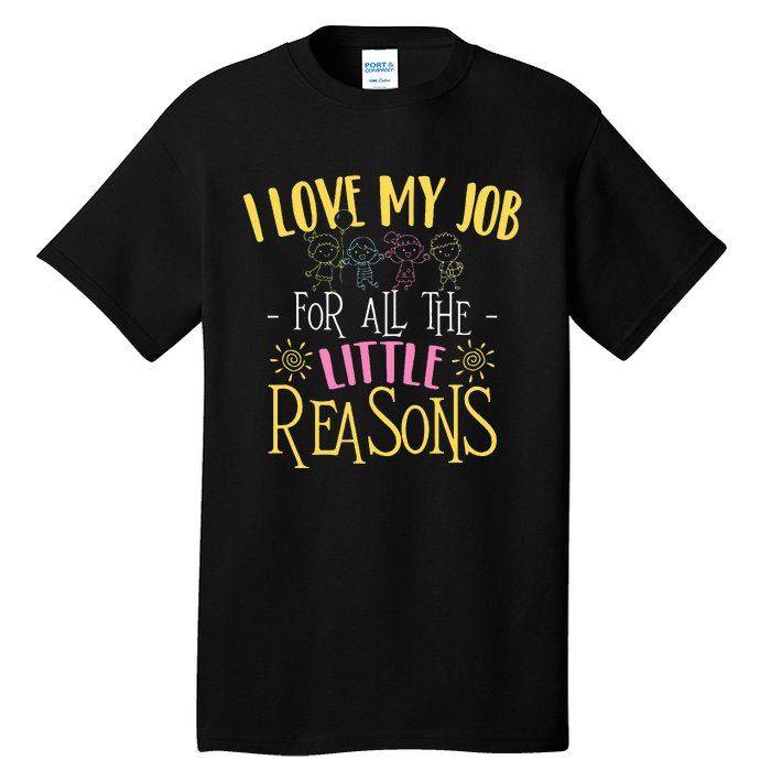 I Love My Job For All The Little Reasons Daycare Tall T-Shirt