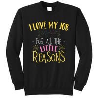 I Love My Job For All The Little Reasons Daycare Tall Sweatshirt