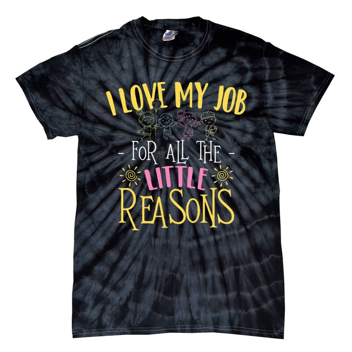 I Love My Job For All The Little Reasons Daycare Tie-Dye T-Shirt