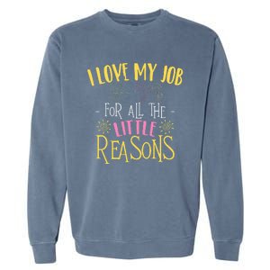 I Love My Job For All The Little Reasons Daycare Garment-Dyed Sweatshirt