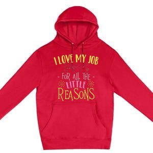 I Love My Job For All The Little Reasons Daycare Premium Pullover Hoodie