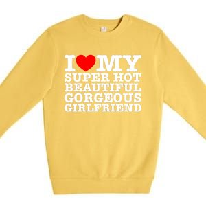 I Love My Super Hot Beautiful Gorgeous Girlfriend Premium Crewneck Sweatshirt