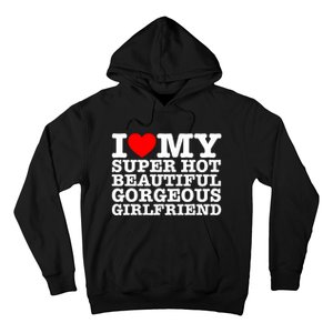 I Love My Super Hot Beautiful Gorgeous Girlfriend Hoodie