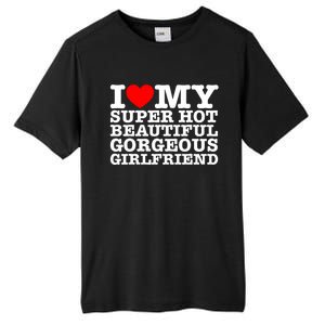 I Love My Super Hot Beautiful Gorgeous Girlfriend Tall Fusion ChromaSoft Performance T-Shirt