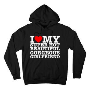 I Love My Super Hot Beautiful Gorgeous Girlfriend Tall Hoodie