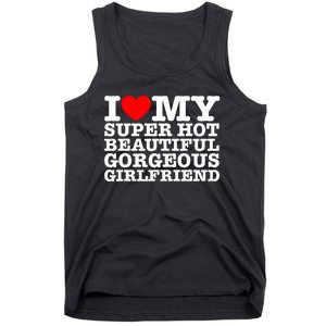 I Love My Super Hot Beautiful Gorgeous Girlfriend Tank Top