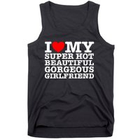 I Love My Super Hot Beautiful Gorgeous Girlfriend Tank Top