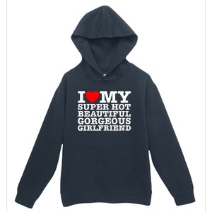 I Love My Super Hot Beautiful Gorgeous Girlfriend Urban Pullover Hoodie