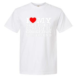 I Love My Super Hot Beautiful Gorgeous Girlfriend Garment-Dyed Heavyweight T-Shirt