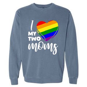 I Love My Two Moms Lesbian Lgbt Pride Funny Gift Garment-Dyed Sweatshirt