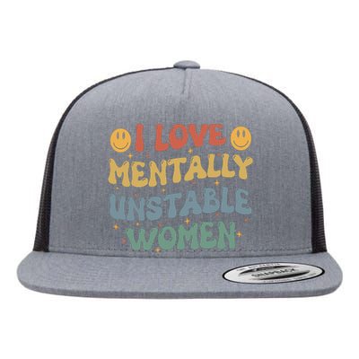 I Love Mentally Unstable Women Funny Ironic Meme Flat Bill Trucker Hat