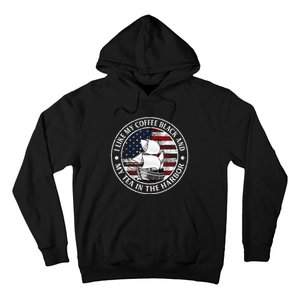 I Like My Coffee Black And My Tea In The Harbor Us History Hoodie