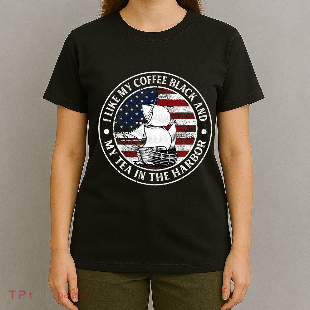 I Like My Coffee Black And My Tea In The Harbor Us History T-Shirt