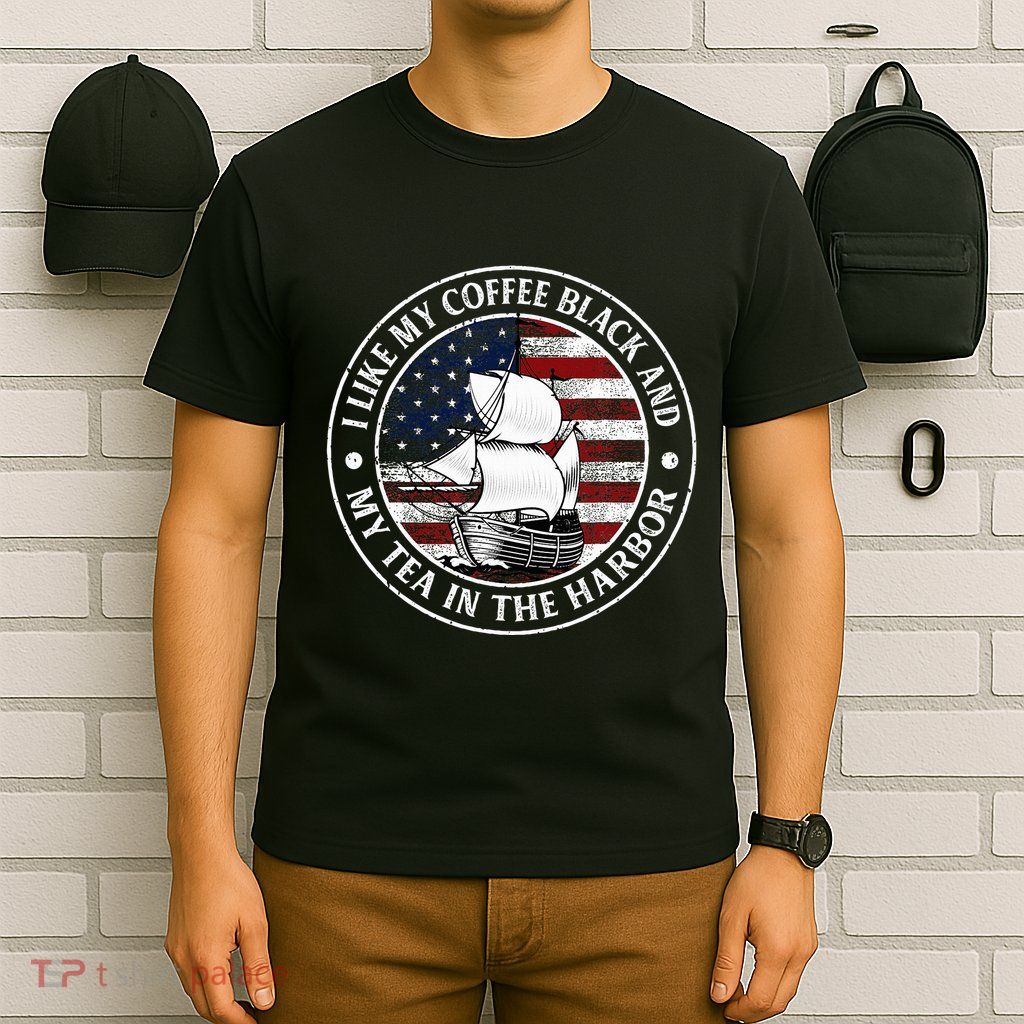 I Like My Coffee Black And My Tea In The Harbor Us History T-Shirt