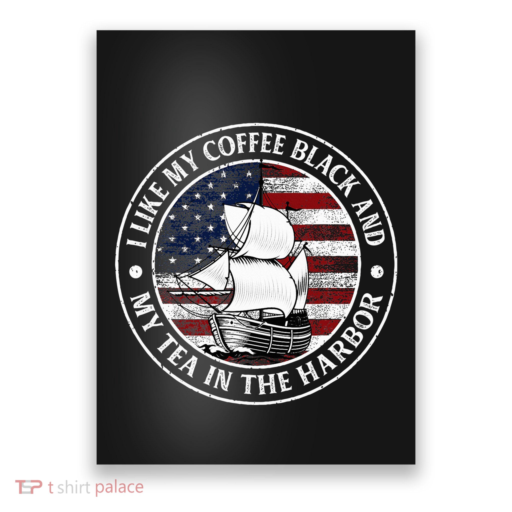 I Like My Coffee Black And My Tea In The Harbor Us History Poster