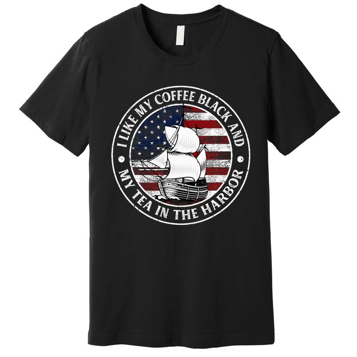 I Like My Coffee Black And My Tea In The Harbor Us History Premium T-Shirt