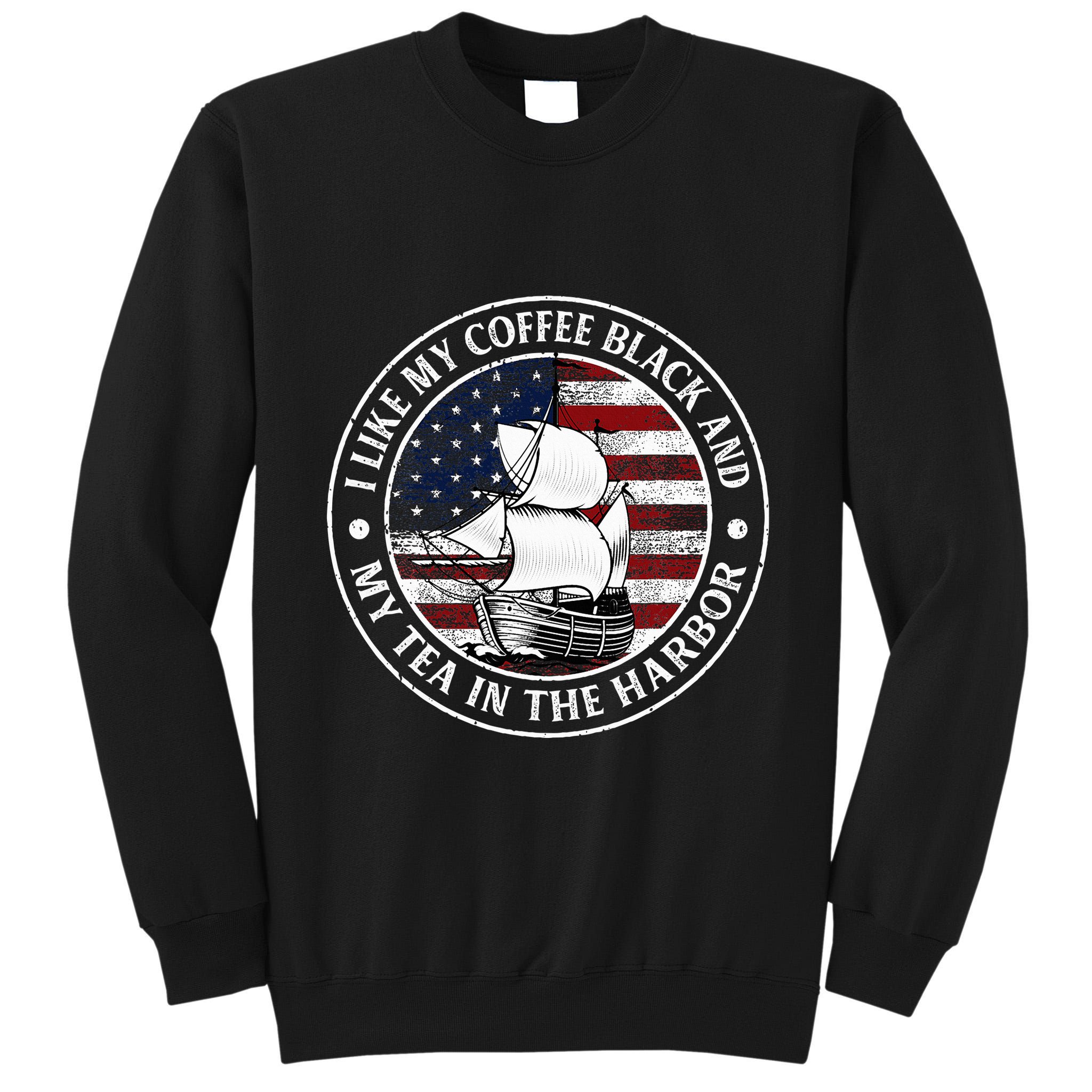 I Like My Coffee Black And My Tea In The Harbor Us History Tall Sweatshirt