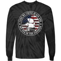 I Like My Coffee Black And My Tea In The Harbor Us History Tie-Dye Long Sleeve Shirt