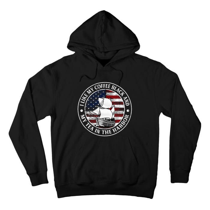 I Like My Coffee Black And My Tea In The Harbor Us History Tall Hoodie