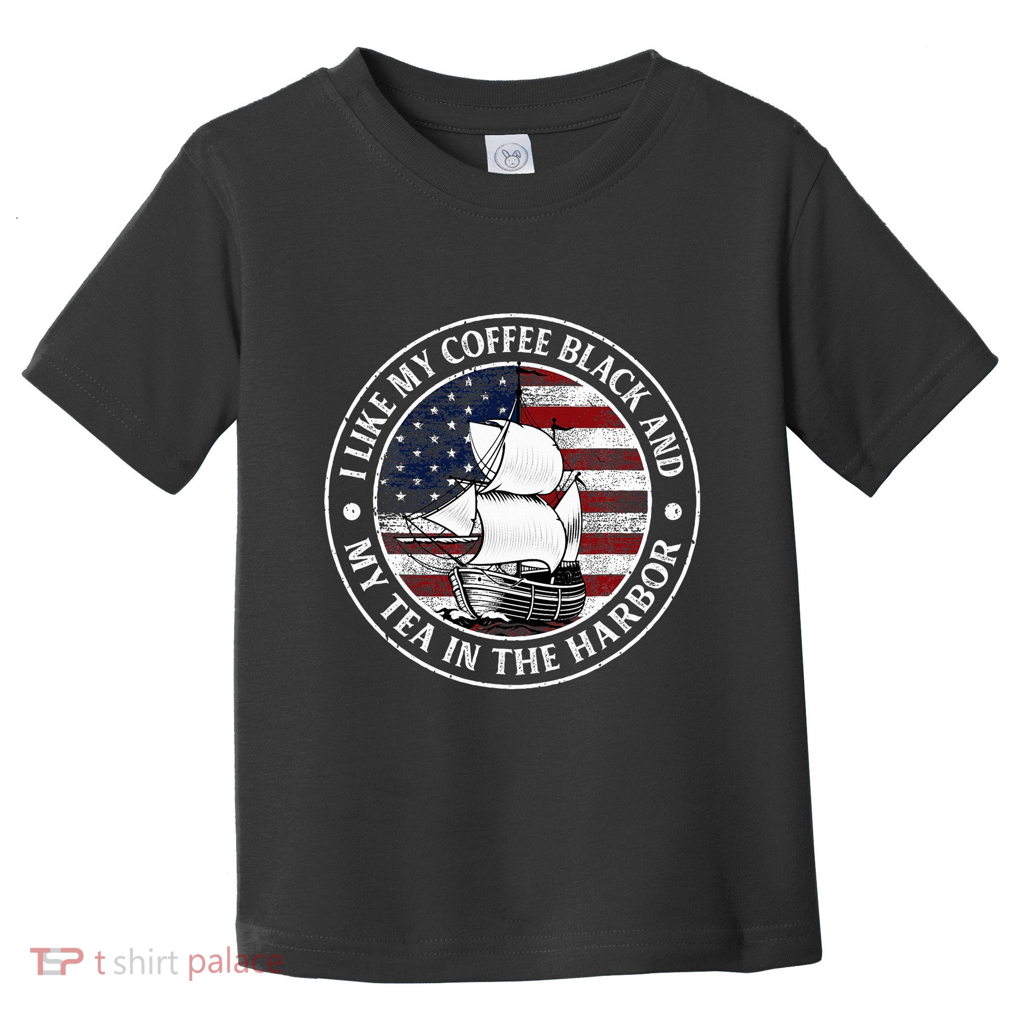 I Like My Coffee Black And My Tea In The Harbor Us History Toddler T-Shirt