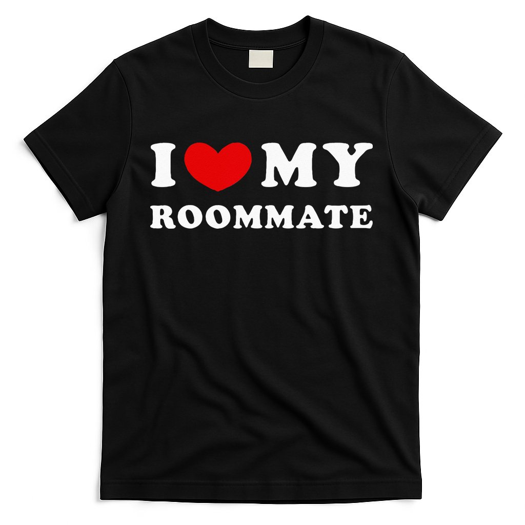 I Love My Roommate I Heart My Roommate T-Shirt
