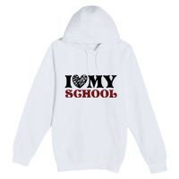 I Love My School Funny Valentine's Day Premium Pullover Hoodie