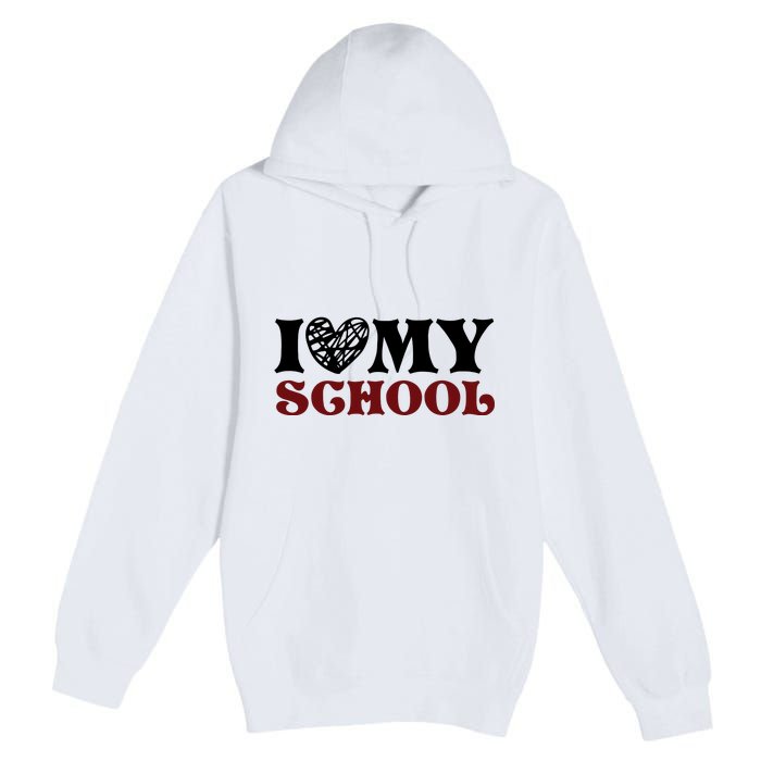 I Love My School Funny Valentine's Day Premium Pullover Hoodie