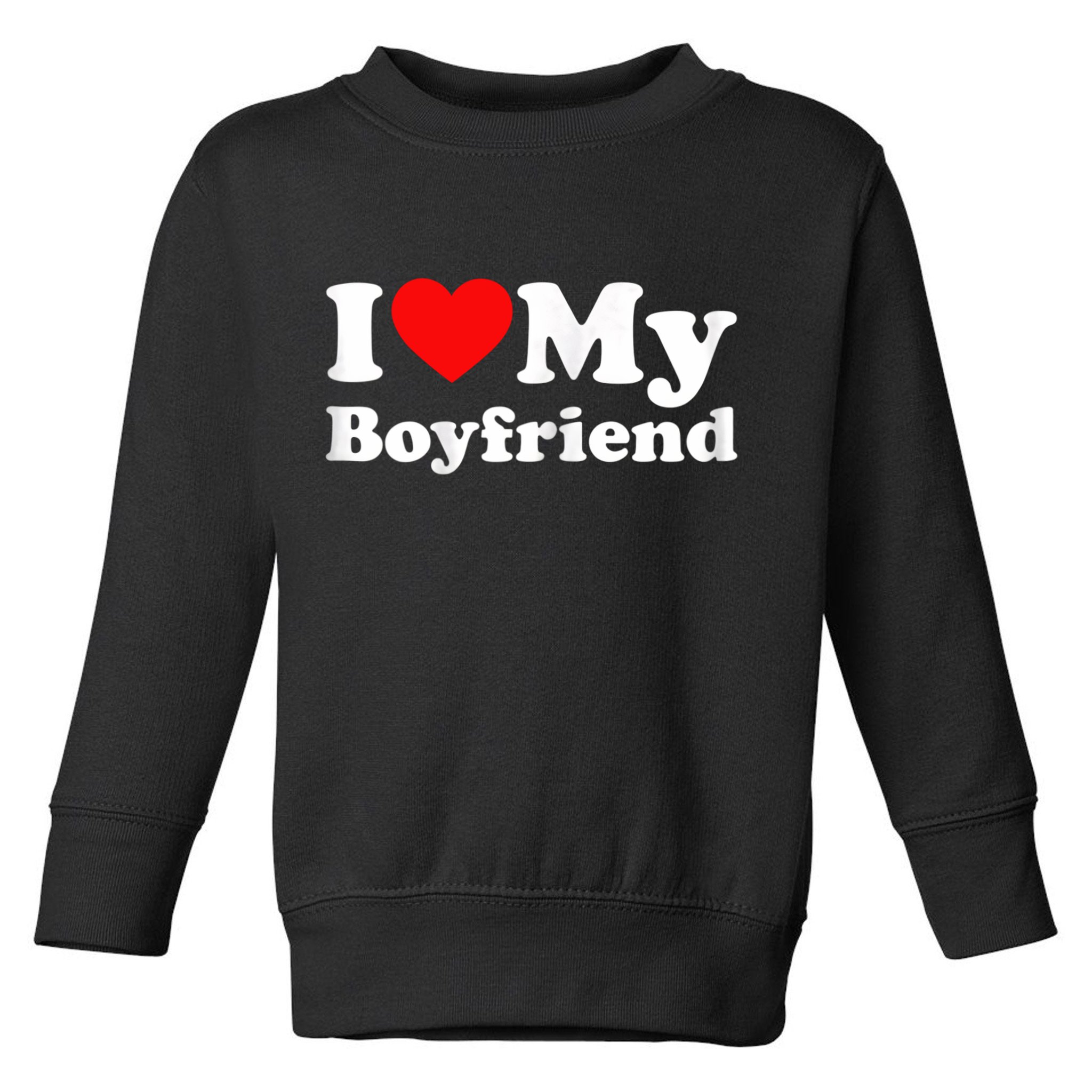 I Love My Boyfriend, Love Boyfriend Toddler Sweatshirt