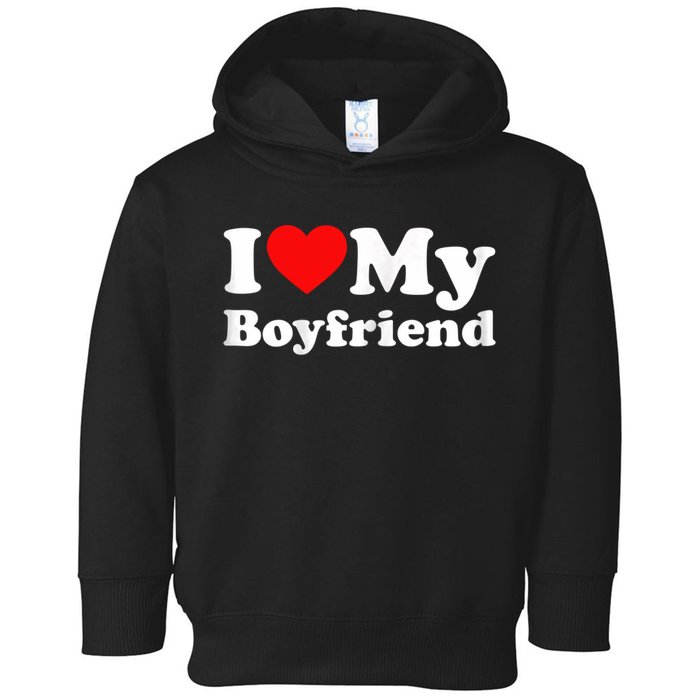 I Love My Boyfriend, Love Boyfriend Toddler Hoodie