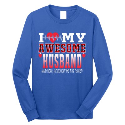 I Love My Awesome Husband And Yeah He Bought Me This Awesome Funny Gift Long Sleeve Shirt