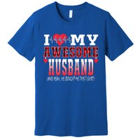 I Love My Awesome Husband And Yeah He Bought Me This Awesome Funny Gift Premium T-Shirt