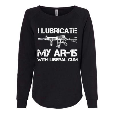 I Lubricate My Ar 15 With Liberal Cum Womens California Wash Sweatshirt