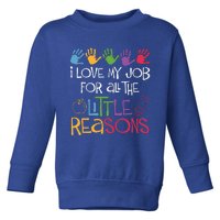 I Love My Job For All The Little Reasons Teacher Toddler Sweatshirt