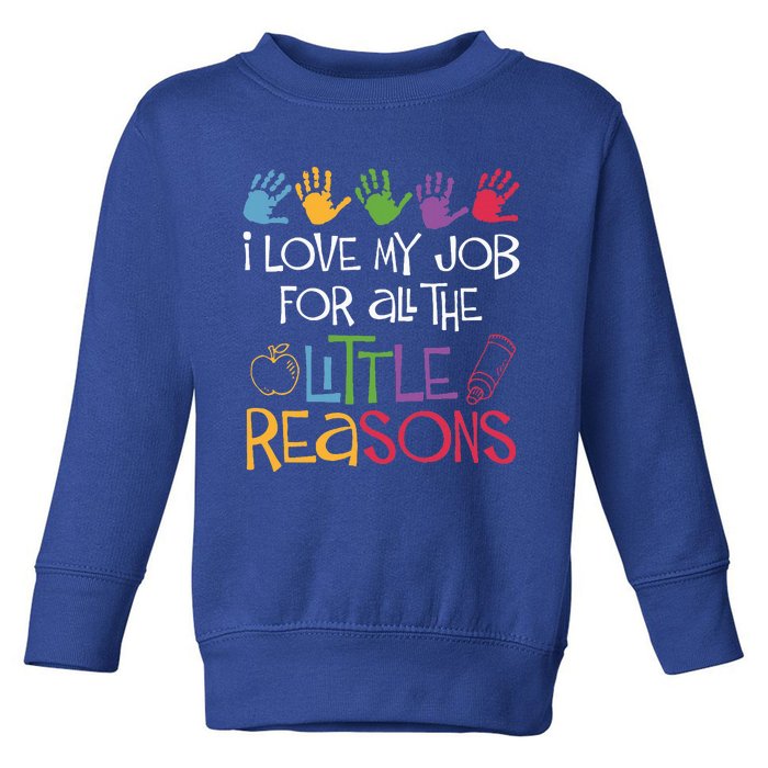 I Love My Job For All The Little Reasons Teacher Toddler Sweatshirt