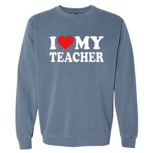 I Love My Teacher Garment-Dyed Sweatshirt