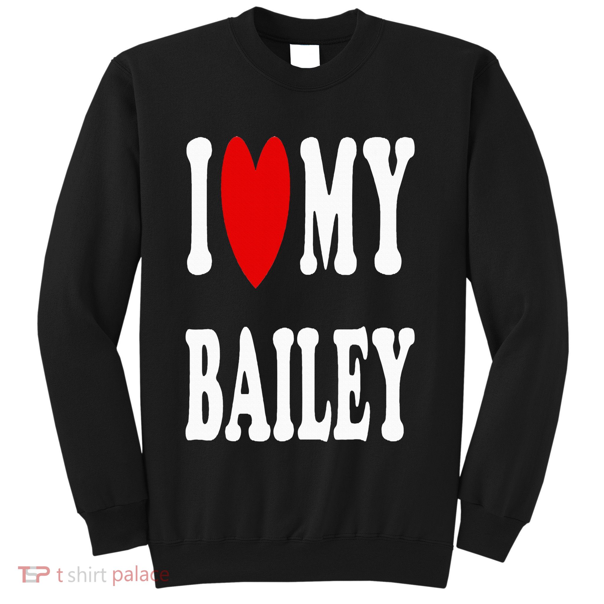I Love My Bailey I Heart My Bailey Sweatshirt