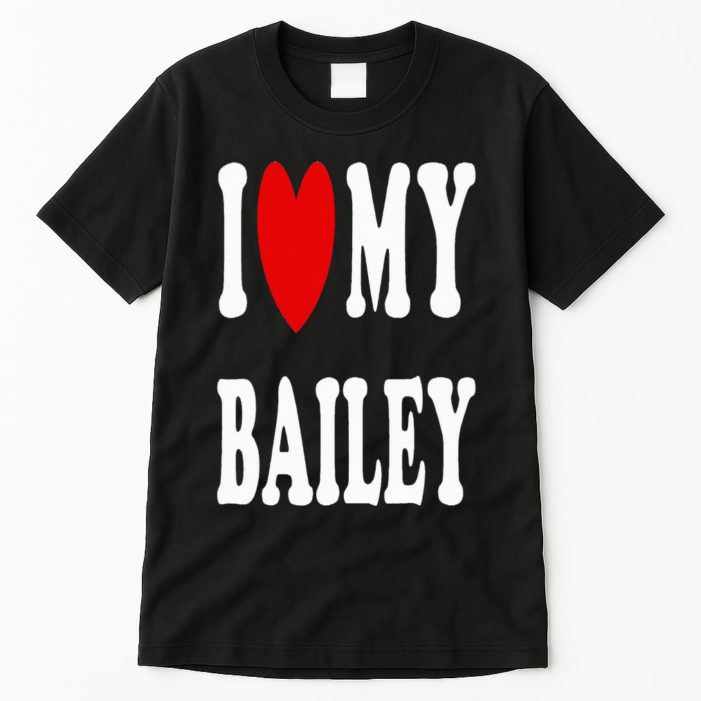 I Love My Bailey I Heart My Bailey Tall T-Shirt