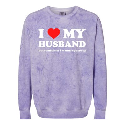 I Love My Husband But Sometimes I Wanna Square Up Gift Colorblast Crewneck Sweatshirt