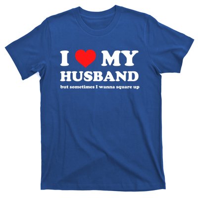 I Love My Husband But Sometimes I Wanna Square Up Gift T-Shirt